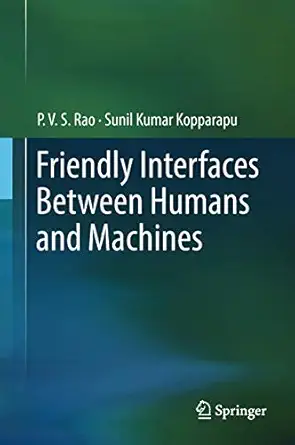 friendly interfaces between humans and machines 1st edition p v s rao ,sunil kumar kopparapu 9811317496,
