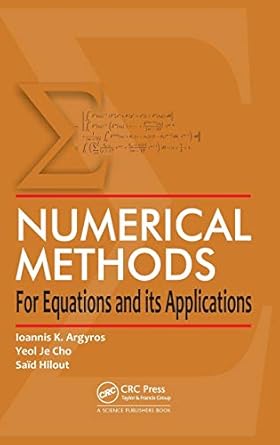 numerical methods for equations and its applications 1st edition ioannis k argyros ,yeol j cho ,said hilout
