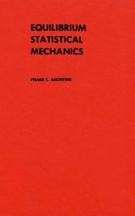 equilibrium statistical mechanics 1st edition frank c andrews 0471031232, 978-0471031239