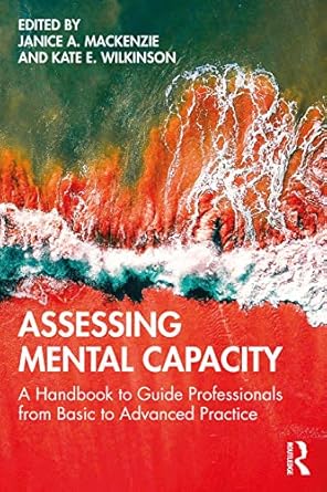 assessing mental capacity 1st edition janice mackenzie ,kate wilkinson 1138102776, 978-1138102774