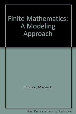 finite mathematics a modeling approach 1st edition marvin l bittinger ,j conrad crown 0201008327,