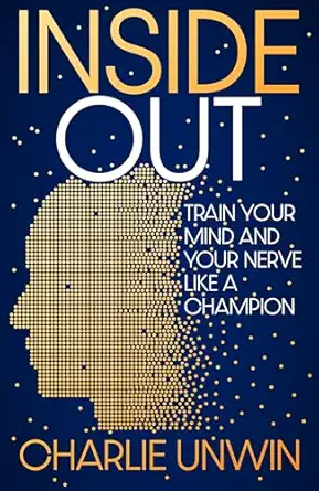 inside out train your mind and your nerve like a champion 1st edition charlie unwin 1529369770, 978-1529369779