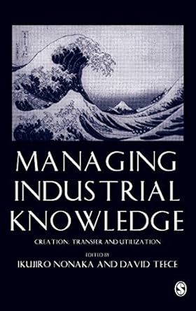 managing industrial knowledge creation transfer and utilization 1st edition ikujiro nonaka ,david j teece