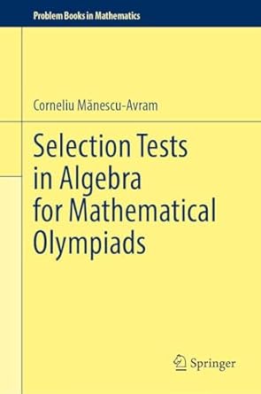 selection tests in algebra for mathematical olympiads 1st edition corneliu manescu avram 3032010314,