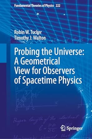 probing the universe a geometrical view for observers of spacetime physics 1st edition robin w tucker
