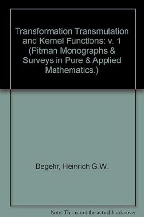 transformations transmutations and kernel functions volume i 1st edition h begehr ,robert p gilbert