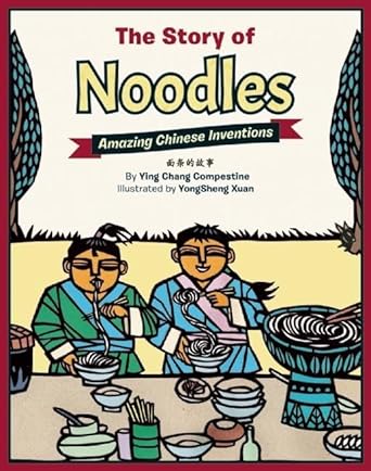 the story of noodles amazing chinese inventions 1st edition ying chang compestine ,yongsheng xuan 1597021210,