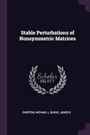 stable perturbations of nonsymmetric matrices 1st edition michael l overton ,james burke 1379150485,