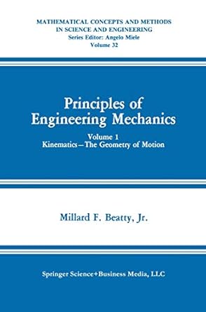 principles of engineering mechanics kinematics the geometry of motion 1st edition millard f f beatty jr jr