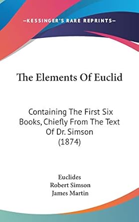 the elements of euclid containing the first six books chiefly from the text of dr simson 1st edition euclides