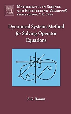 dynamical systems method for solving nonlinear operator equations 1st edition alexander g ramm 0444527958,
