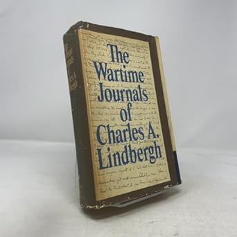 the wartime journals of charles a lindbergh 1st edition charles a lindbergh 0151946256, 978-0151946259
