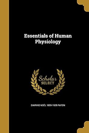 essentials of human physiology 1st edition diarmid noel 1859 1928 paton 1362420352, 978-1362420354