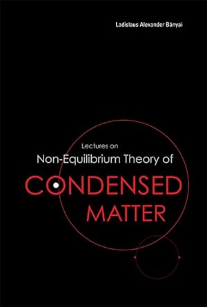 lectures on non equilibrium theory of condensed matter 1st edition ladislaus alexander banyai 9812567496,