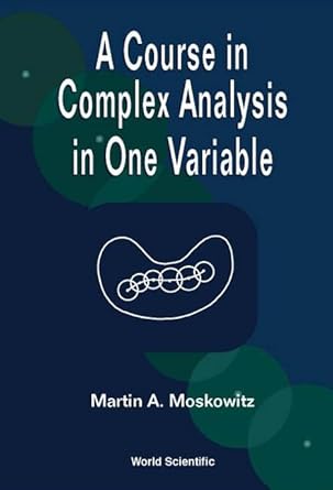a course in complex analysis in one variable 1st edition martin moskowitz 981024780x, 978-9810247805