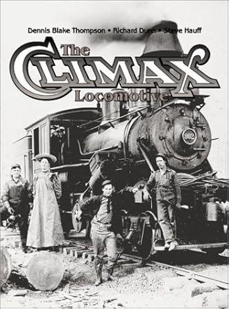 the climax locomotive 1st edition dennis thompson ,richard dunn ,steve hauff 0964752166, 978-0964752160