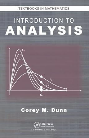 introduction to analysis 1st edition corey m dunn 1498732011, 978-1498732017