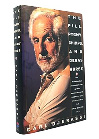 the pill pygmy chimps and degas horse the remarkable autobiography of the award winning scientist who