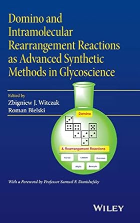 domino and intramolecular rearrangement reactions as advanced synthetic methods in glycoscience 1st edition