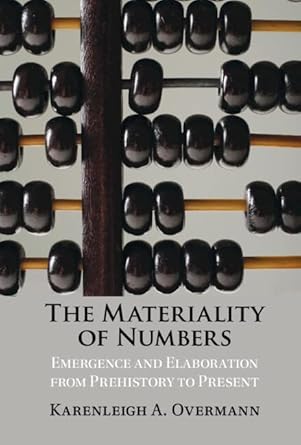 the materiality of numbers emergence and elaboration from prehistory to present 1st edition karenleigh a