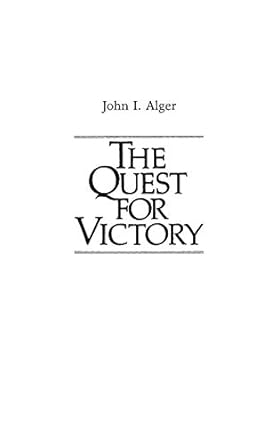 the quest for victory the history of the principles of war 1st edition john i alger ,jay luvaas 0313233225,