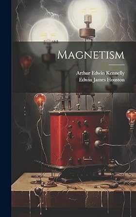 magnetism 1st edition edwin james houston ,arthur edwin kennelly 1020369914, 978-1020369919