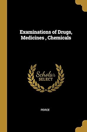examinations of drugs medicines chemicals 1st edition peirce 0469824522, 978-0469824522