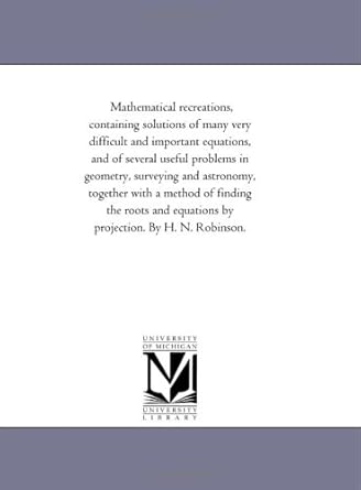mathematical recreations containing solutions of many very difficult and important equations and of several