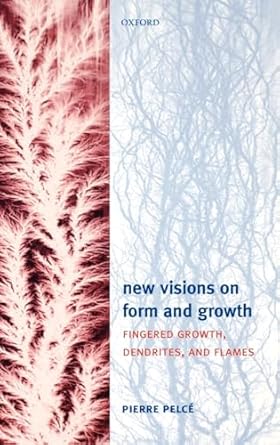 new visions on form and growth fingered growth dendrites and flames 1st edition pierre pelce ,jasna brujic