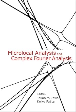 microlocal analysis and complex fourier analysis 1st edition keiko fujita ,takahiro kawai 9812381619,
