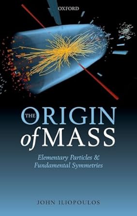 the origin of mass elementary particles and fundamental symmetries 1st edition john iliopoulos 0198805179,