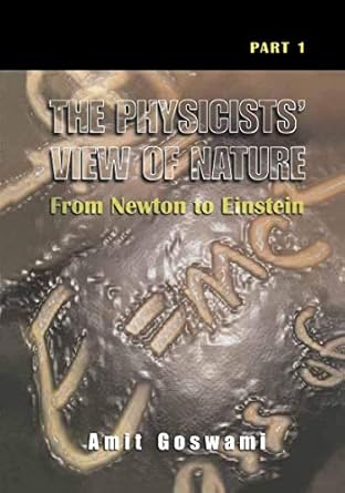 the physicists view of nature part 1 from newton to einstein 1st edition amit goswami 0306464500,