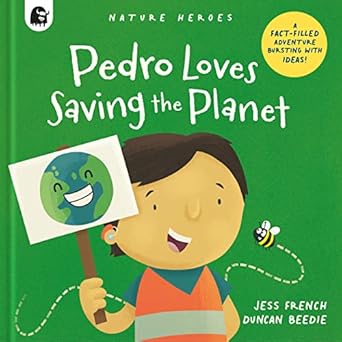 pedro loves saving the planet a fact filled adventure bursting with ideas 1st edition jess french ,duncan