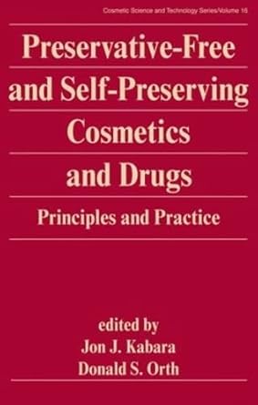 preservative free and self preserving cosmetics and drugs principles and practices 1st edition jon j kabara