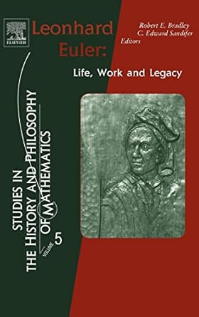 leonhard euler life work and legacy 1st edition robert e bradley ,c edward sandifer 0444527281, 978-0444527288
