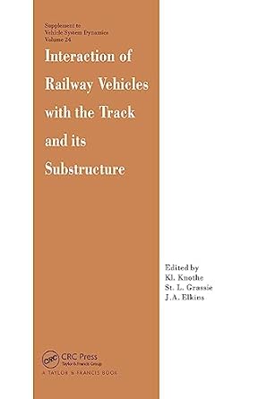 interaction of railway vehicles with the track and its substructure 1st edition j a elkins ,s l grassie ,k
