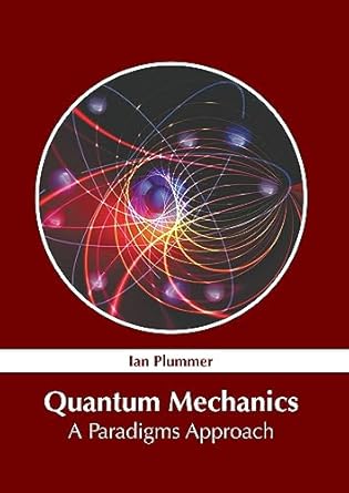 quantum mechanics a paradigms approach 1st edition ian plummer 1647253810, 978-1647253813