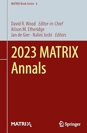 2023 matrix annals 1st edition david r wood ,alison m etheridge ,jan de gier ,nalini joshi 3031767373,