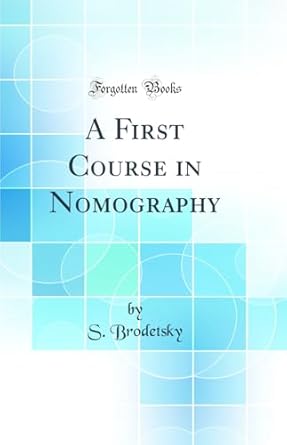 a first course in nomography 1st edition s brodetsky 0260514225, 978-0260514226