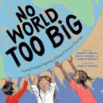 no world too big young people fighting global climate change 1st edition lindsay h metcalf ,jeanette bradley