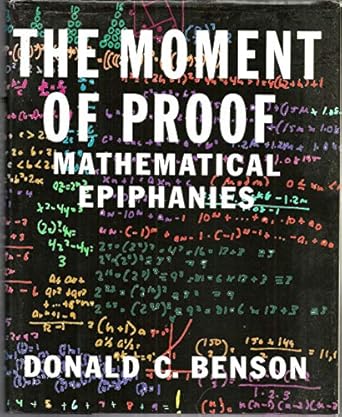 the moment of proof mathematical epiphanies 1st edition donald c benson 0195117212, 978-0195117219