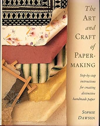 the art and craft of papermaking step by step instructions for creating distinctive handmade paper 1st
