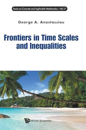 frontiers in time scales and inequalities 1st edition george a anastassiou 9814704431, 978-9814704434