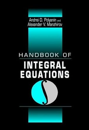 handbook of integral equations 1st edition andrei d polyanin ,alexander v manzhirov 0849328764, 978-0849328763