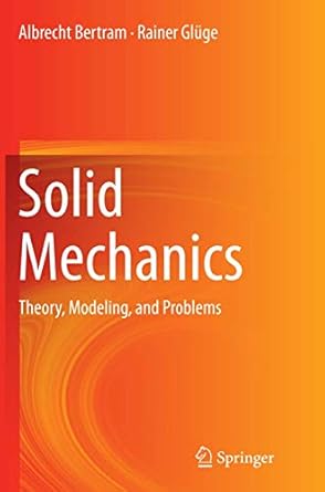 solid mechanics theory modeling and problems 1st edition albrecht bertram ,rainer gluge 3319360035,