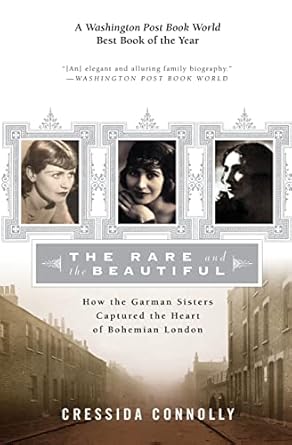the rare and the beautiful how the garman sisters captured the heart of bohemian london 1st edition cressida