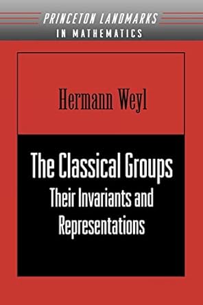 the classical groups their invariants and representations 1st edition hermann weyl 0691079234, 978-1114781481