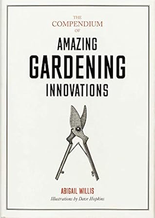 the compendium of amazing gardening innovations 1st edition abigail willis ,dave hopkins 1786273179,
