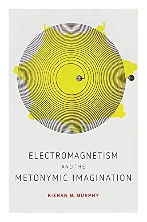 electromagnetism and the metonymic imagination 1st edition kieran m murphy 027108605x, 978-0271086057