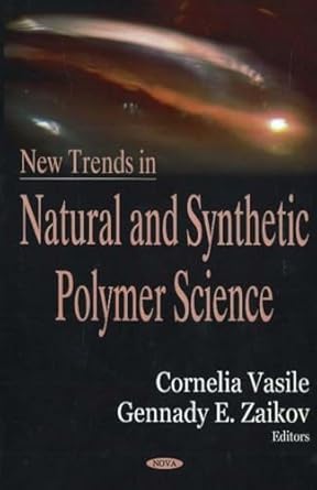 new trends in natural and synthetic polymer science 1st edition cornelia vasile ,g e zaikov 1594547726,